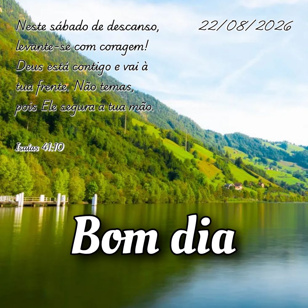 Neste sábado de descanso, levante-se com coragem! Deus está contigo e vai à tua frente. Não temas, pois Ele segura a tua mão. Isaías 41:10