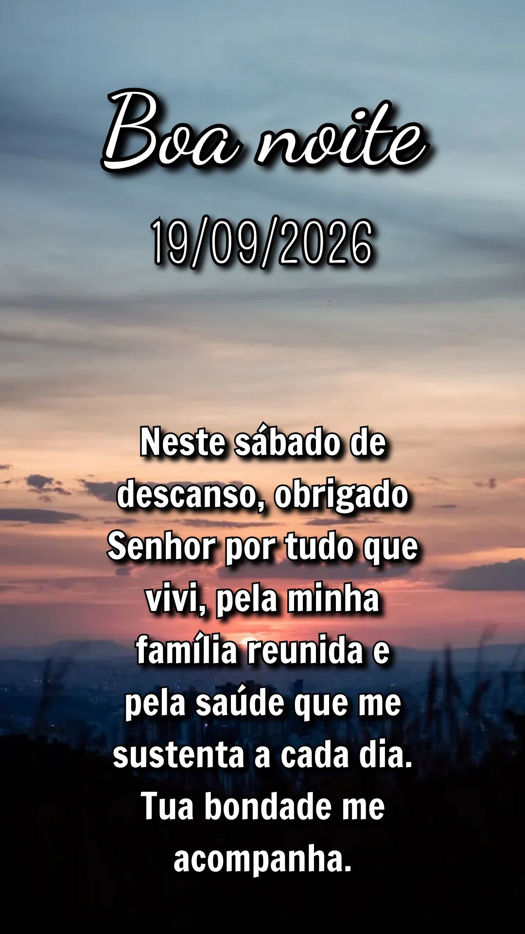 Neste sábado de descanso, obrigado Senhor por tudo que vivi, pela minha família reunida e pela saúde que me sustenta a cada dia. Tua bondade me acompa...
