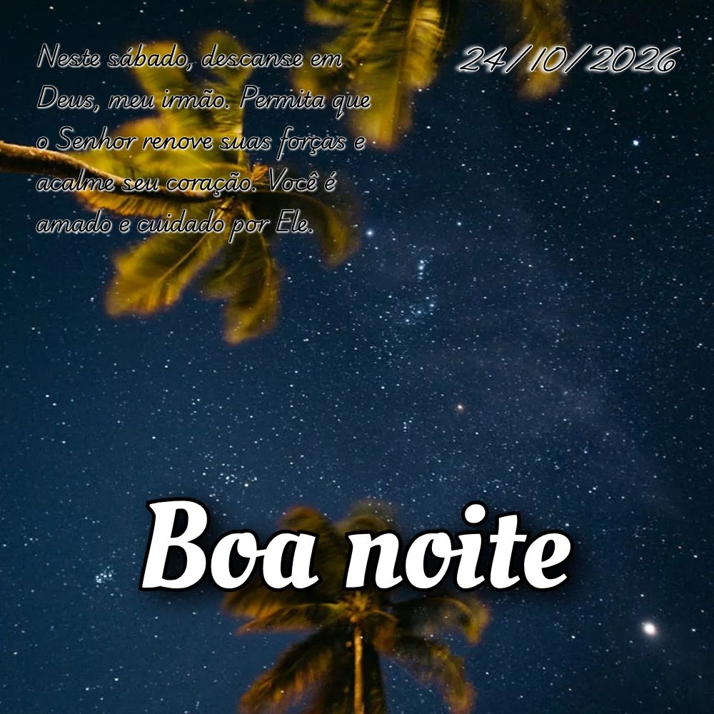Neste sábado, descanse em Deus, meu irmão. Permita que o Senhor renove suas forças e acalme seu coração. Você é amado e cuidado por Ele.