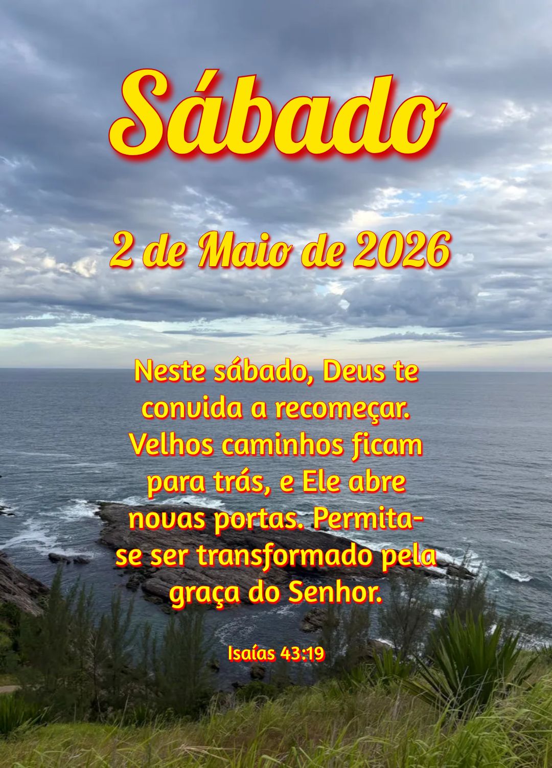 Neste sábado, Deus te convida a recomeçar. Velhos caminhos ficam para trás, e Ele abre novas portas. Permita-se ser transformado pela graça do Senhor...