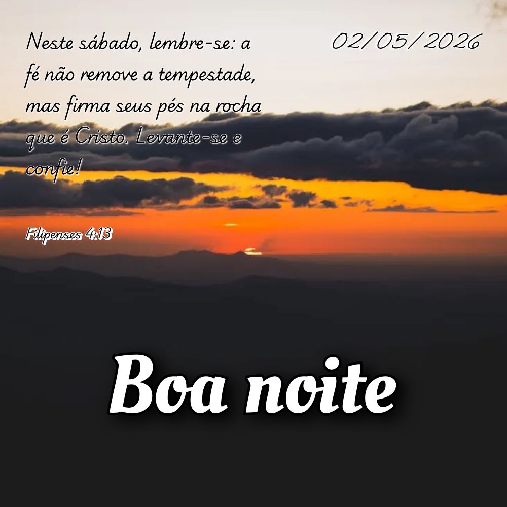 Neste sábado, lembre-se: a fé não remove a tempestade, mas firma seus pés na rocha que é Cristo. Levante-se e confie! Filipenses 4:13