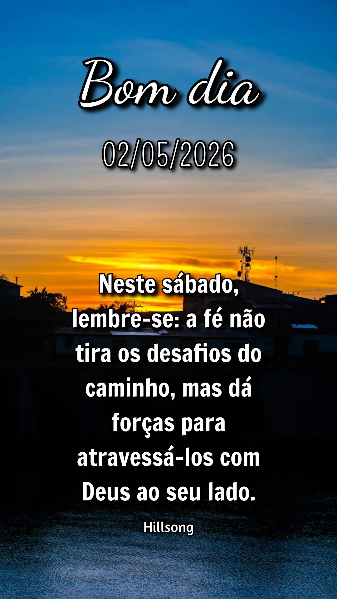 Neste sábado, lembre-se: a fé não tira os desafios do caminho, mas dá forças para atravessá-los com Deus ao seu lado. Hillsong