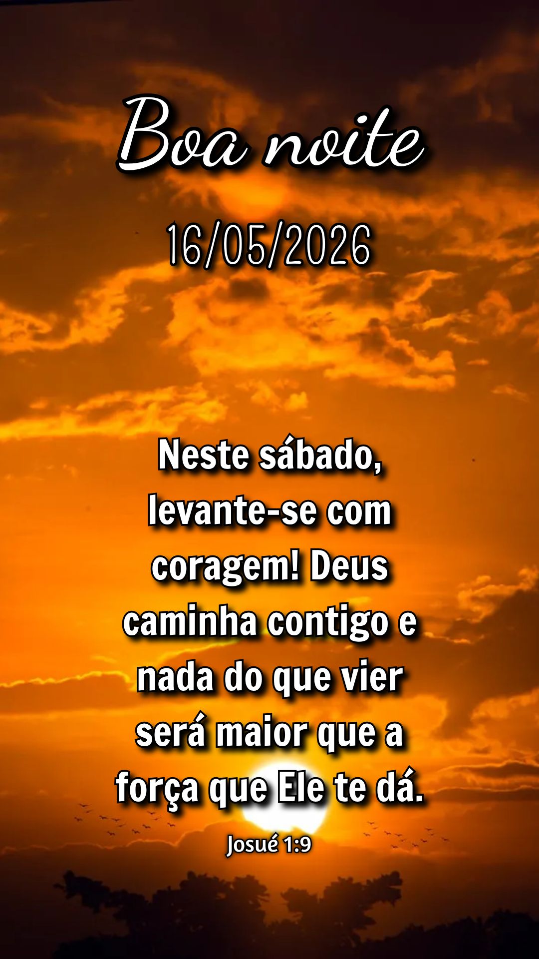 Neste sábado, levante-se com coragem! Deus caminha contigo e nada do que vier será maior que a força que Ele te dá. Josué 1:9
