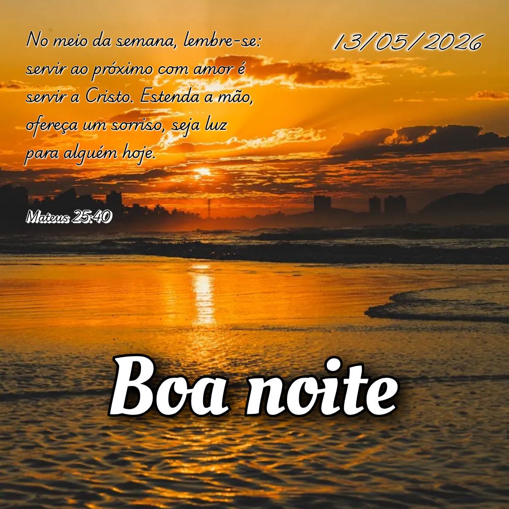 No meio da semana, lembre-se: servir ao próximo com amor é servir a Cristo. Estenda a mão, ofereça um sorriso, seja luz para alguém hoje. Mateus 25:...