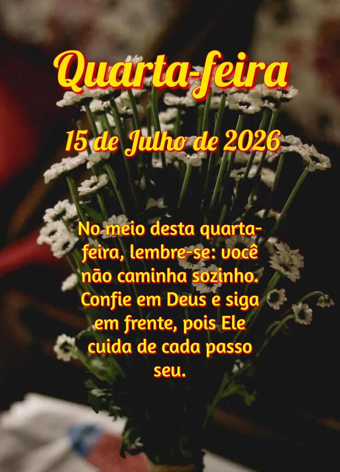 No meio desta quarta-feira, lembre-se: você não caminha sozinho. Confie em Deus e siga em frente, pois Ele cuida de cada passo seu.