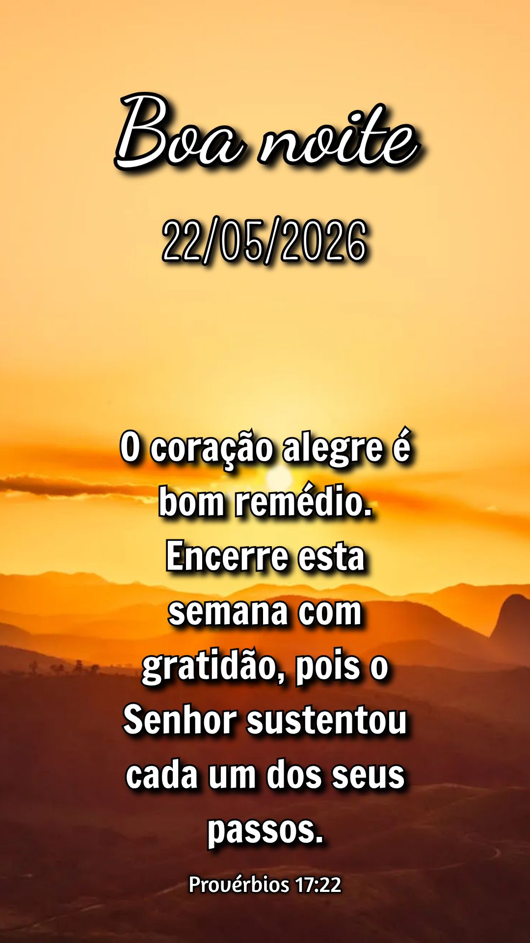 O coração alegre é bom remédio. Encerre esta semana com gratidão, pois o Senhor sustentou cada um dos seus passos. Provérbios 17:22