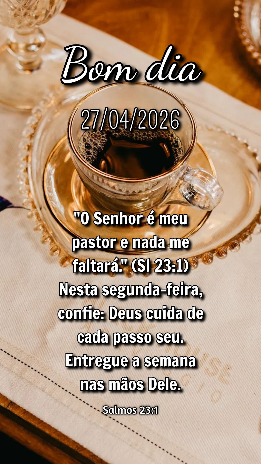 "O Senhor é meu pastor e nada me faltará." (Sl 23:1) Nesta segunda-feira, confie: Deus cuida de cada passo seu. Entregue a semana nas mãos Dele. Salmo...