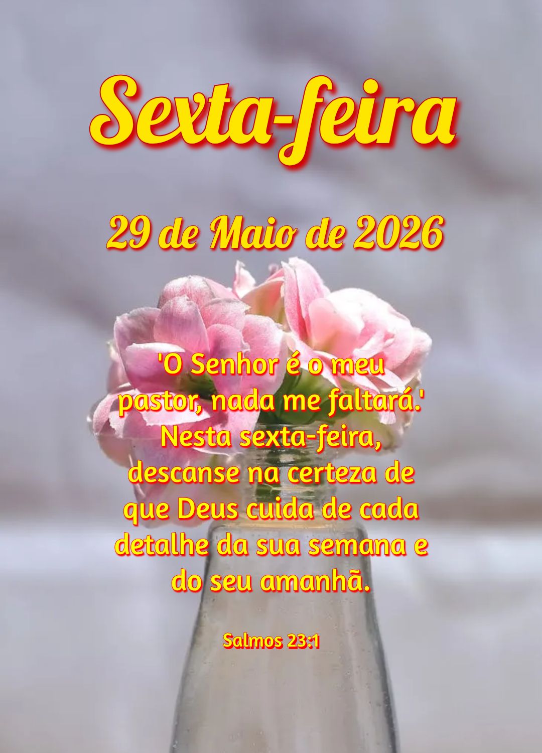 'O Senhor é o meu pastor, nada me faltará.' Nesta sexta-feira, descanse na certeza de que Deus cuida de cada detalhe da sua semana e do seu amanhã. Sa...
