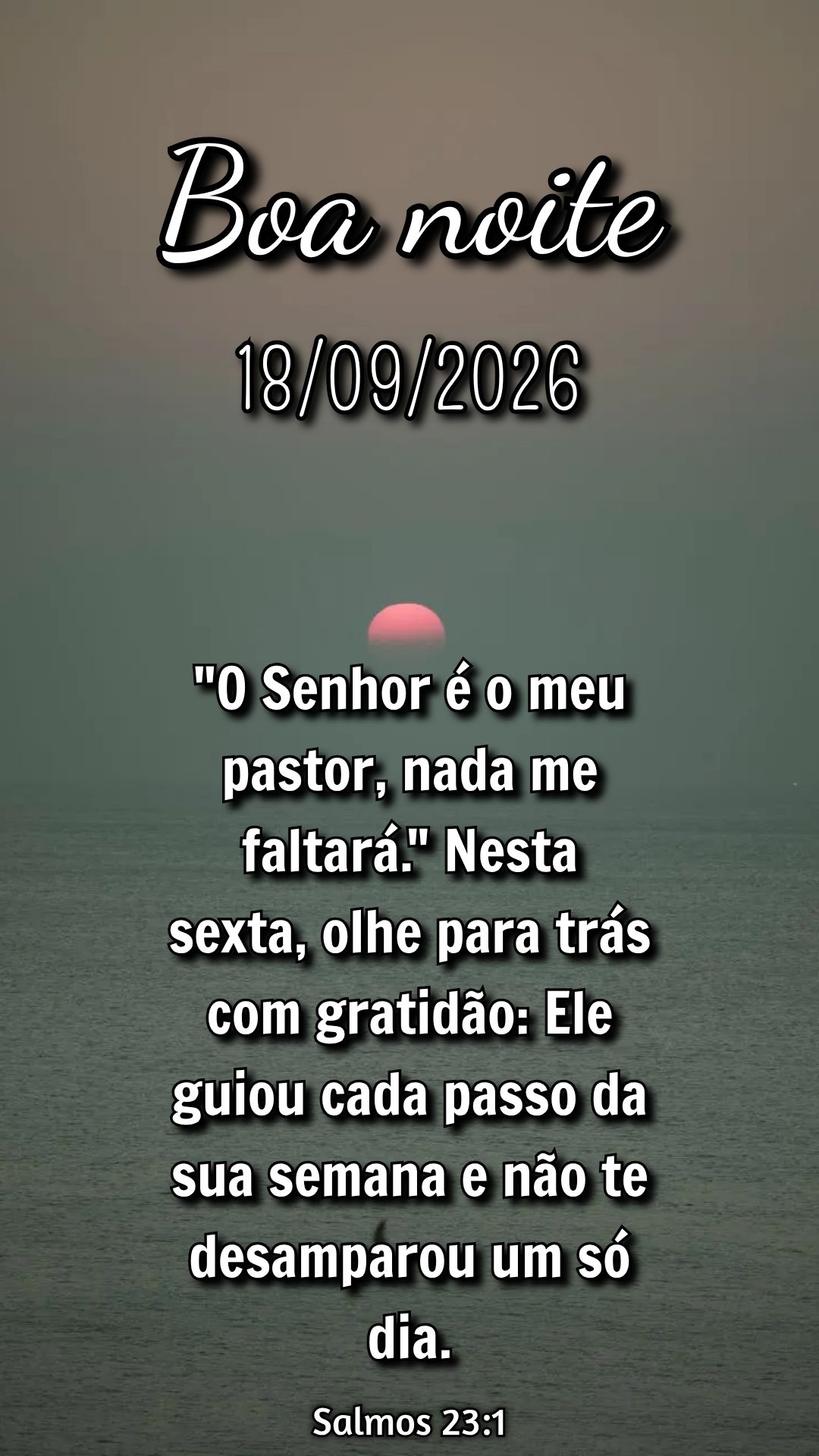 "O Senhor é o meu pastor, nada me faltará." Nesta sexta, olhe para trás com gratidão: Ele guiou cada passo da sua semana e não te desamparou um só ...