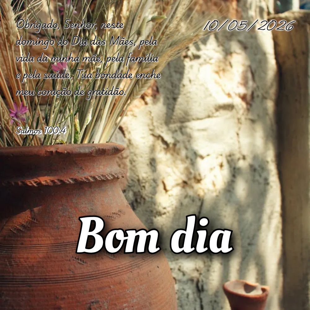 Obrigado, Senhor, neste domingo do Dia das Mães, pela vida da minha mãe, pela família e pela saúde. Tua bondade enche meu coração de gratidão. Sal...