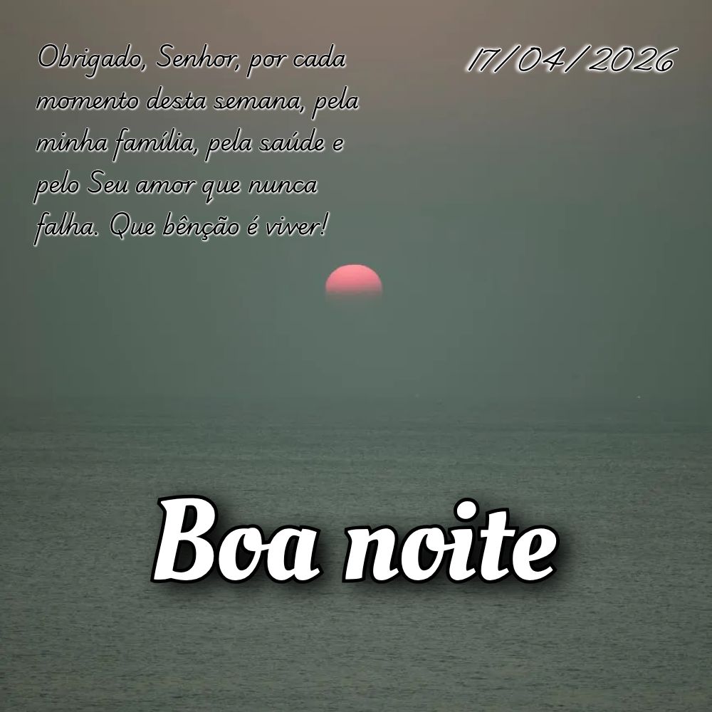 Obrigado, Senhor, por cada momento desta semana, pela minha família, pela saúde e pelo Seu amor que nunca falha. Que bênção é viver!