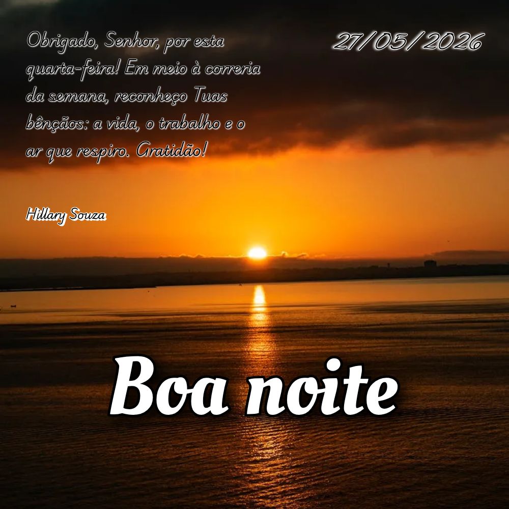 Obrigado, Senhor, por esta quarta-feira! Em meio à correria da semana, reconheço Tuas bênçãos: a vida, o trabalho e o ar que respiro. Gratidão! Hil...