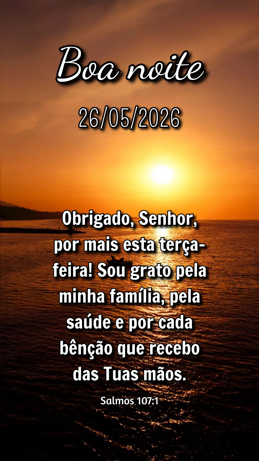 Obrigado, Senhor, por mais esta terça-feira! Sou grato pela minha família, pela saúde e por cada bênção que recebo das Tuas mãos. Salmos 107:1