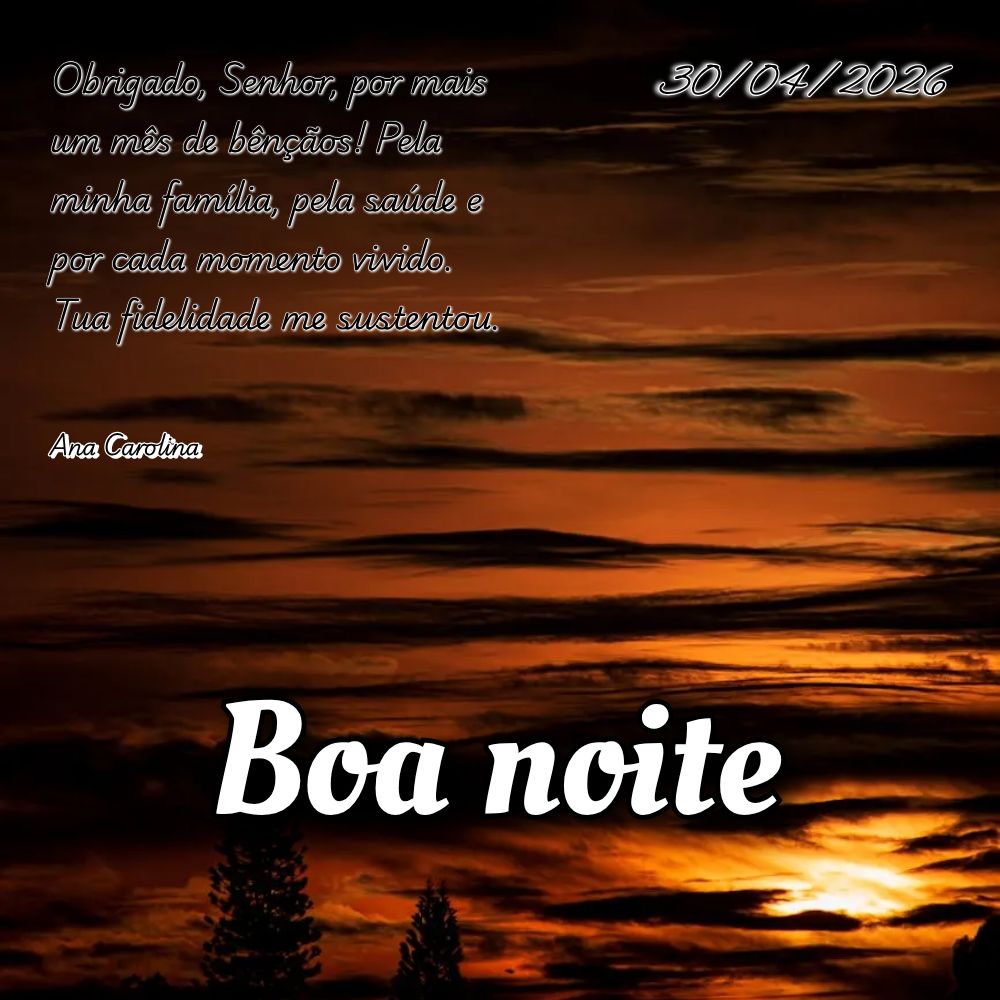 Obrigado, Senhor, por mais um mês de bênçãos! Pela minha família, pela saúde e por cada momento vivido. Tua fidelidade me sustentou. Ana Carolina...