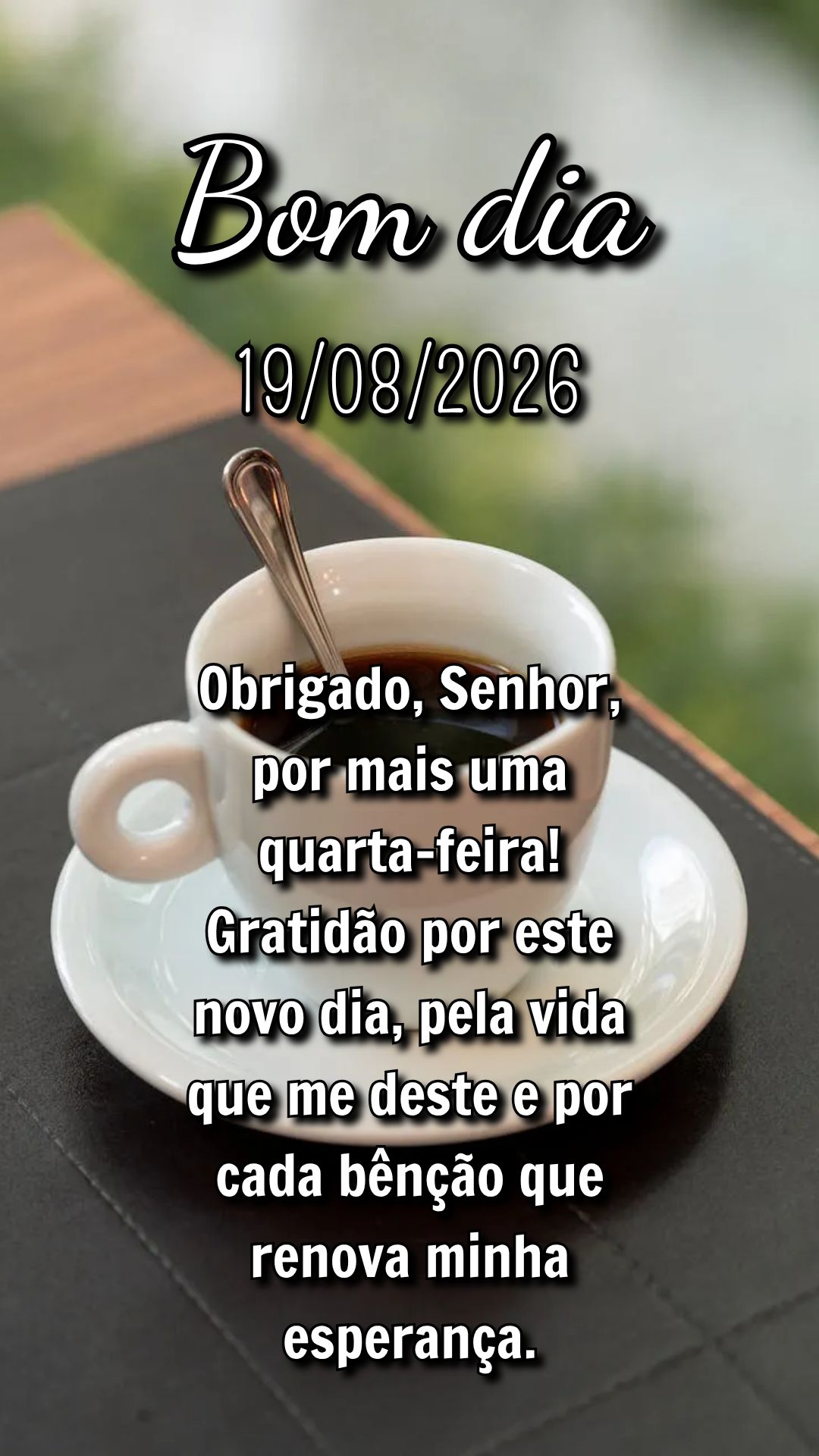 Obrigado, Senhor, por mais uma quarta-feira! Gratidão por este novo dia, pela vida que me deste e por cada bênção que renova minha esperança.