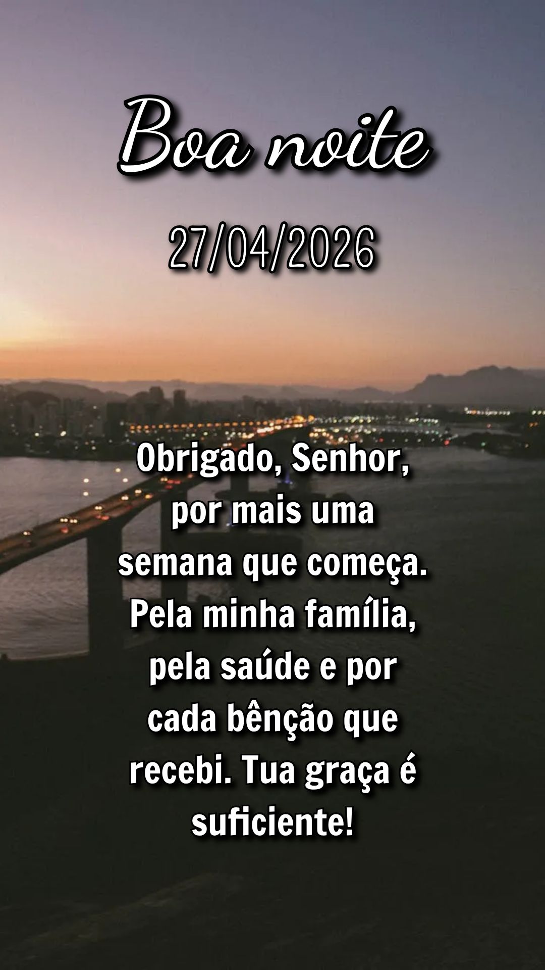 Obrigado, Senhor, por mais uma semana que começa. Pela minha família, pela saúde e por cada bênção que recebi. Tua graça é suficiente!