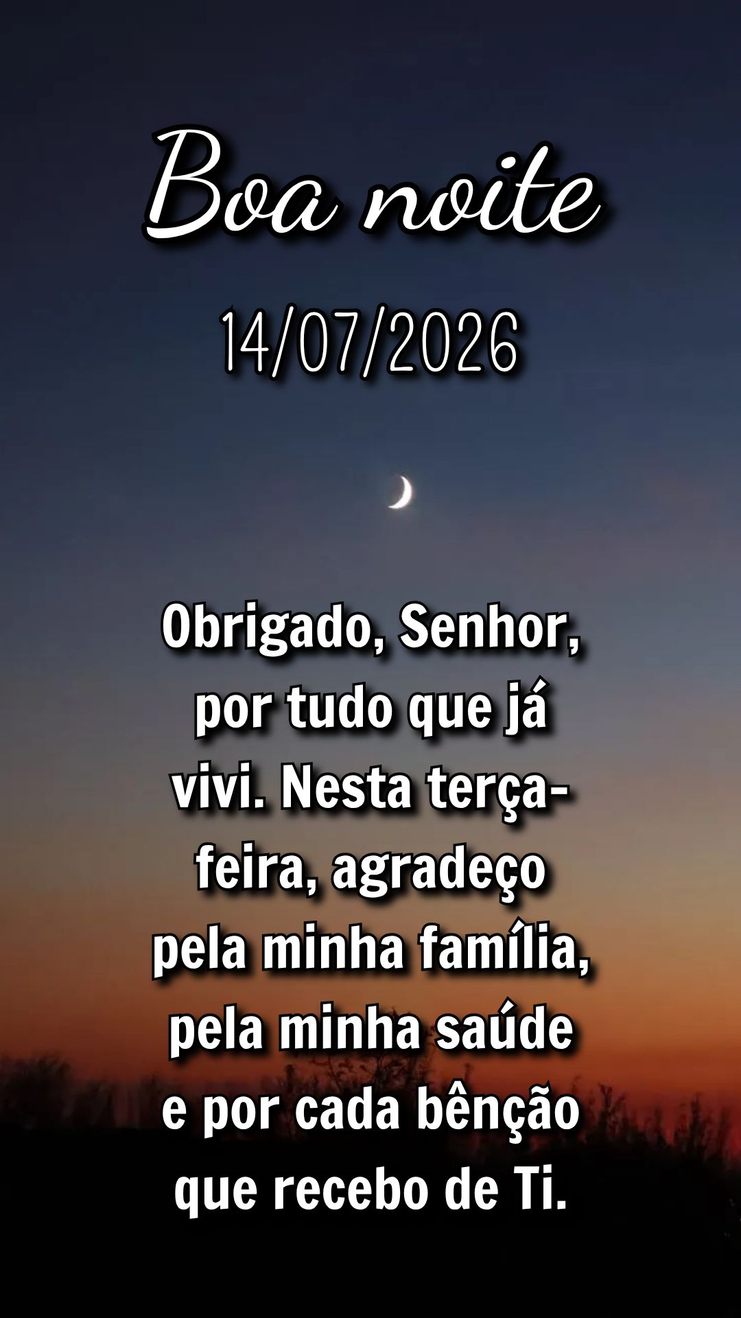 Obrigado, Senhor, por tudo que já vivi. Nesta terça-feira, agradeço pela minha família, pela minha saúde e por cada bênção que recebo de Ti.