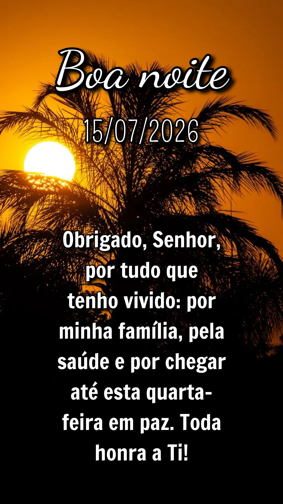 Obrigado, Senhor, por tudo que tenho vivido: por minha família, pela saúde e por chegar até esta quarta-feira em paz. Toda honra a Ti!