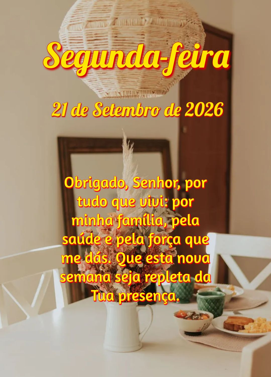 Obrigado, Senhor, por tudo que vivi: por minha família, pela saúde e pela força que me dás. Que esta nova semana seja repleta da Tua presença.