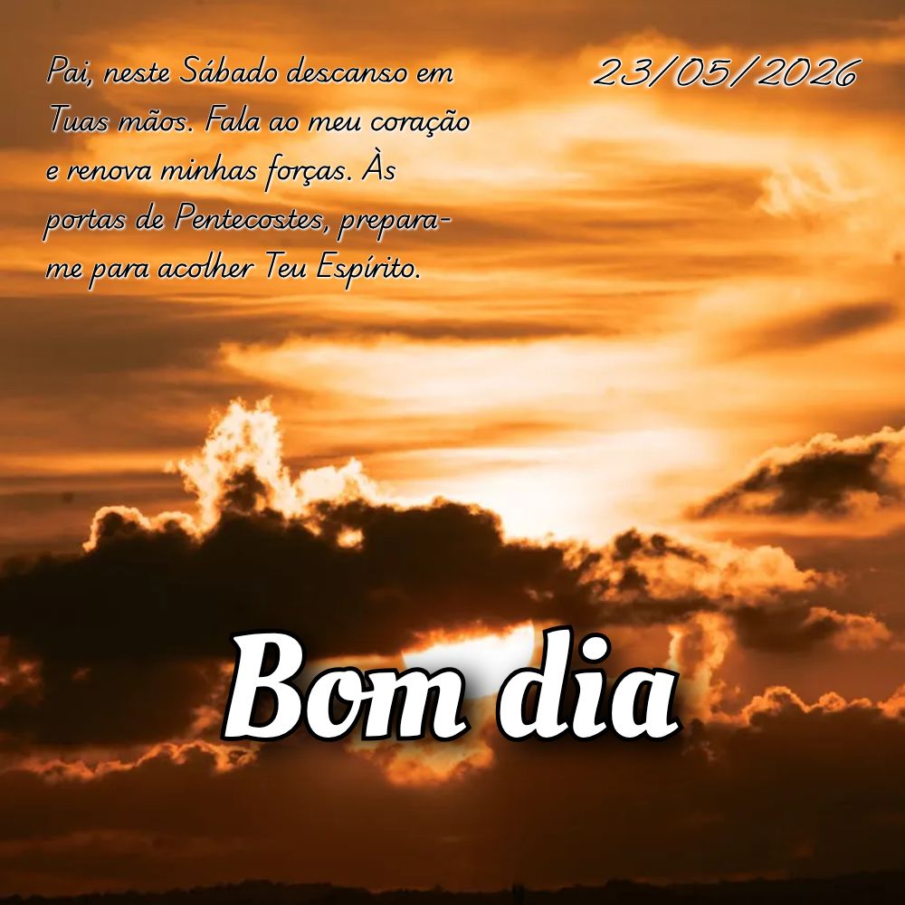 Pai, neste Sábado descanso em Tuas mãos. Fala ao meu coração e renova minhas forças. Às portas de Pentecostes, prepara-me para acolher Teu Espírit...