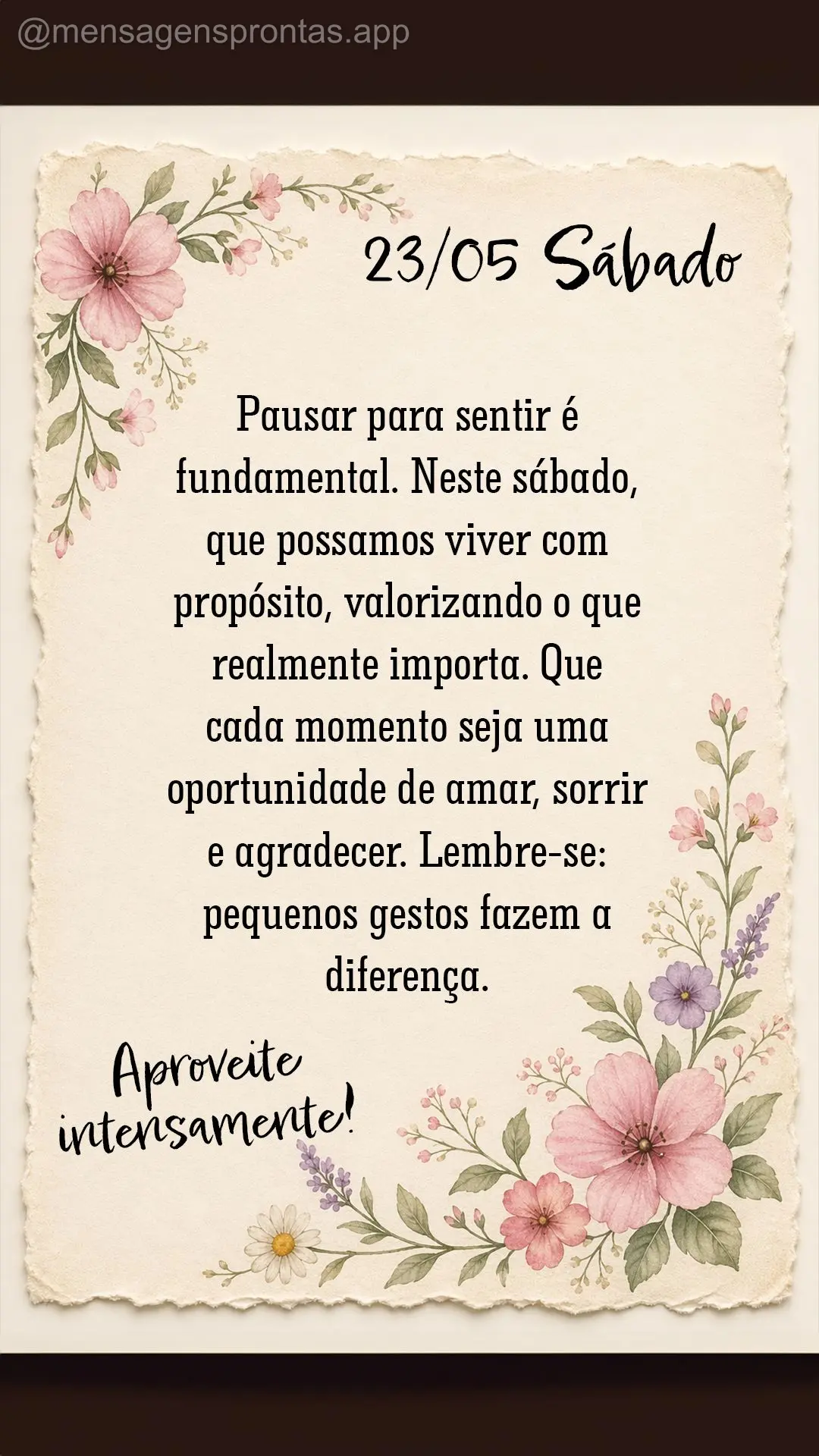 Pausar para sentir é fundamental. Neste sábado, que possamos viver com propósito, valorizando o que realmente importa. Que cada momento seja uma oport...