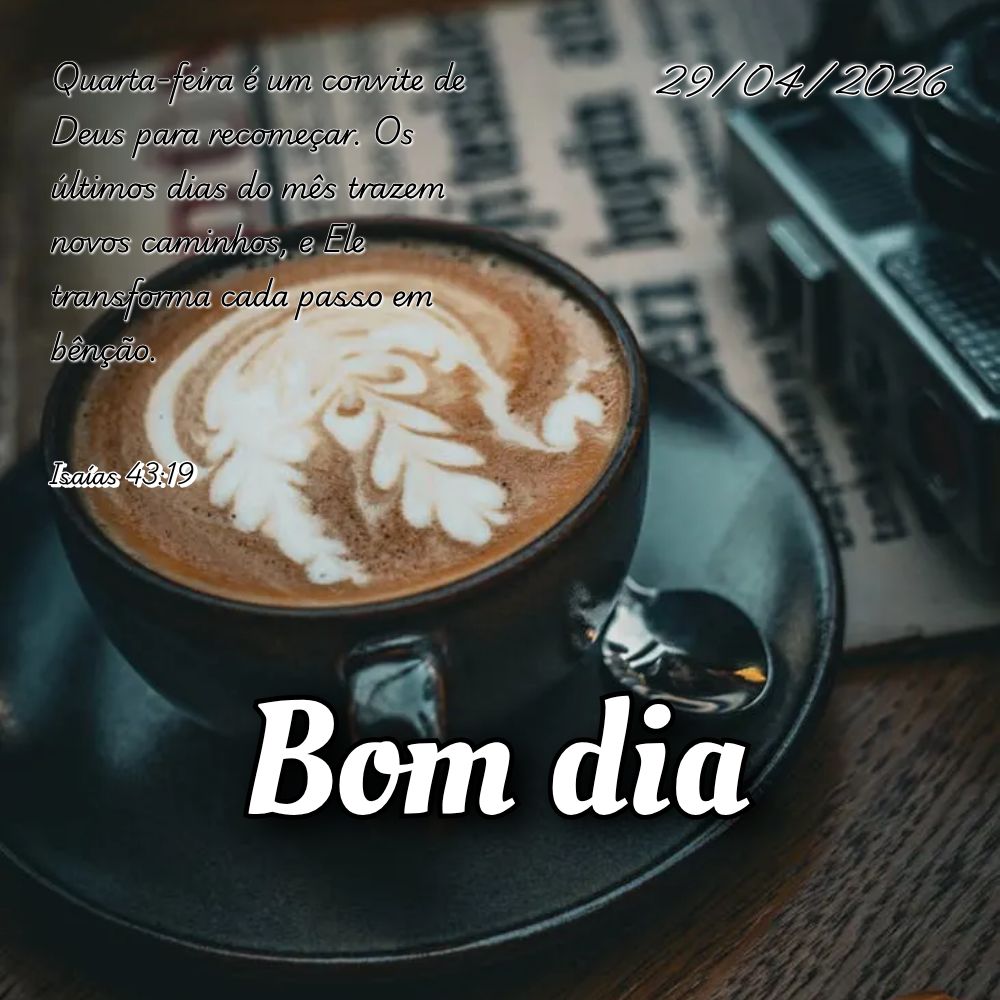 Quarta-feira é um convite de Deus para recomeçar. Os últimos dias do mês trazem novos caminhos, e Ele transforma cada passo em bênção. Isaías 43:...