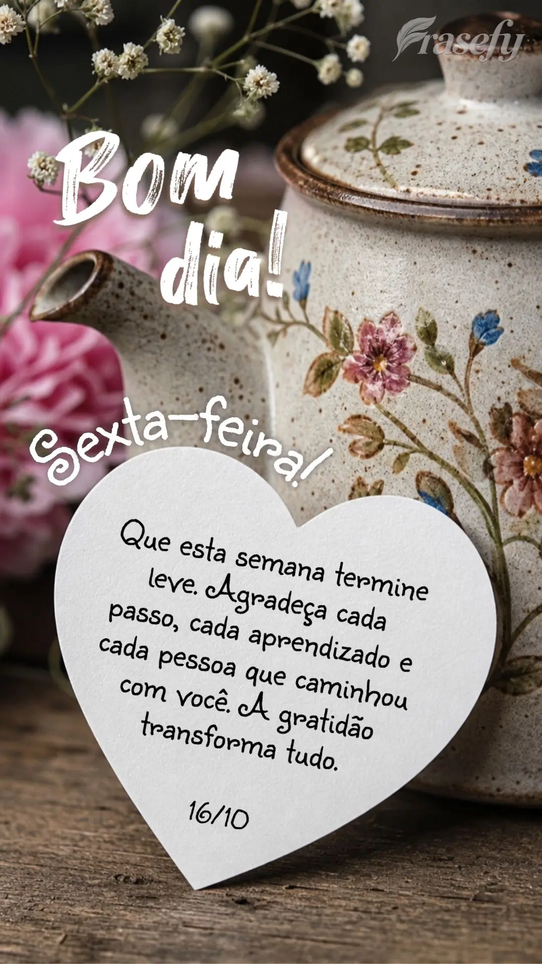 Que esta semana termine leve. Agradeça cada passo, cada aprendizado e cada pessoa que caminhou com você. A gratidão transforma tudo. Bom dia! 16/10