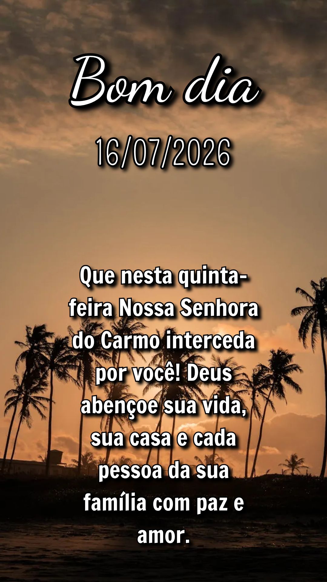 Que nesta quinta-feira Nossa Senhora do Carmo interceda por você! Deus abençoe sua vida, sua casa e cada pessoa da sua família com paz e amor.