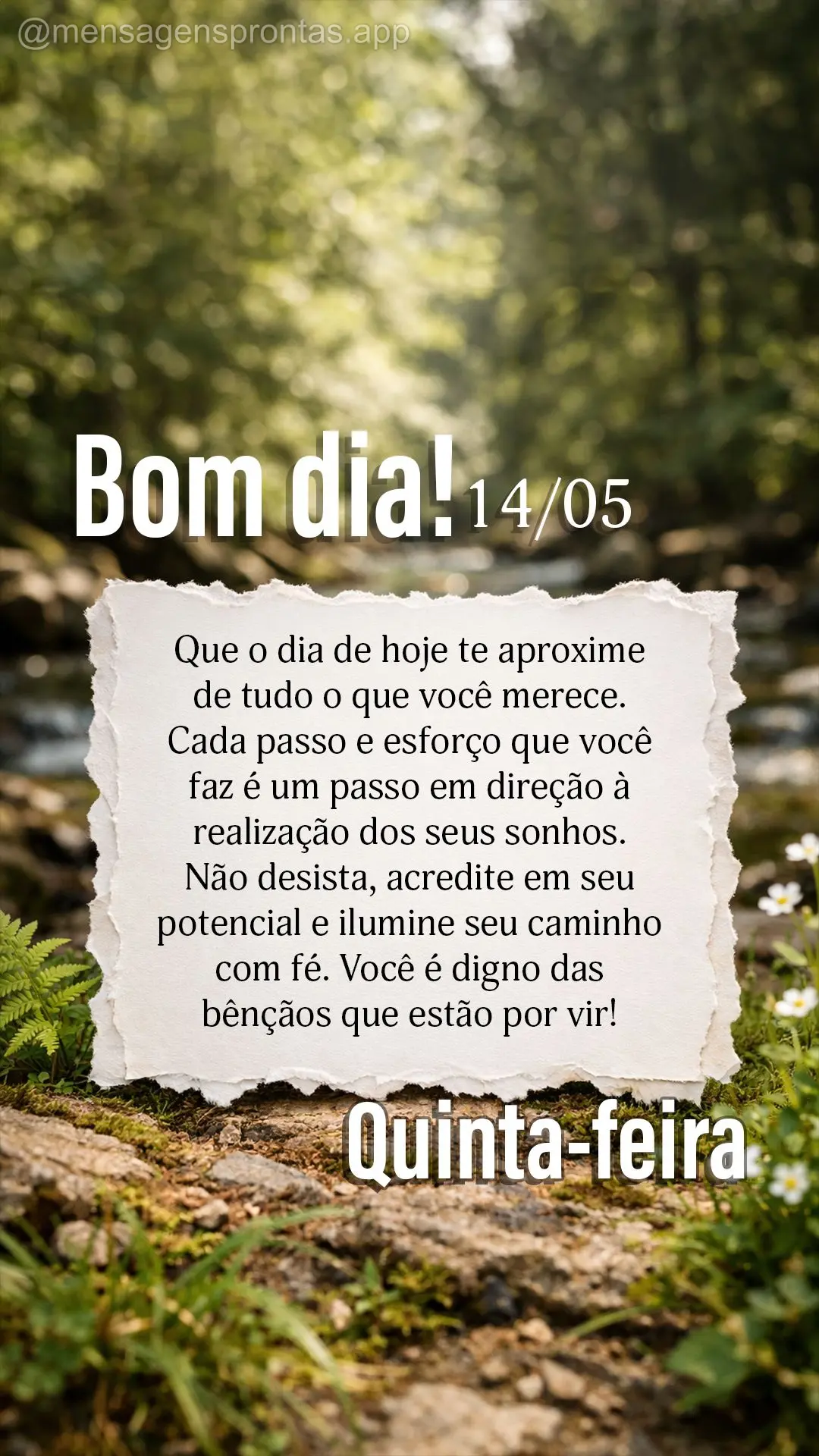 Que o dia de hoje te aproxime de tudo o que você merece. Cada passo e esforço que você faz é um passo em direção à realização dos seus sonhos. N...
