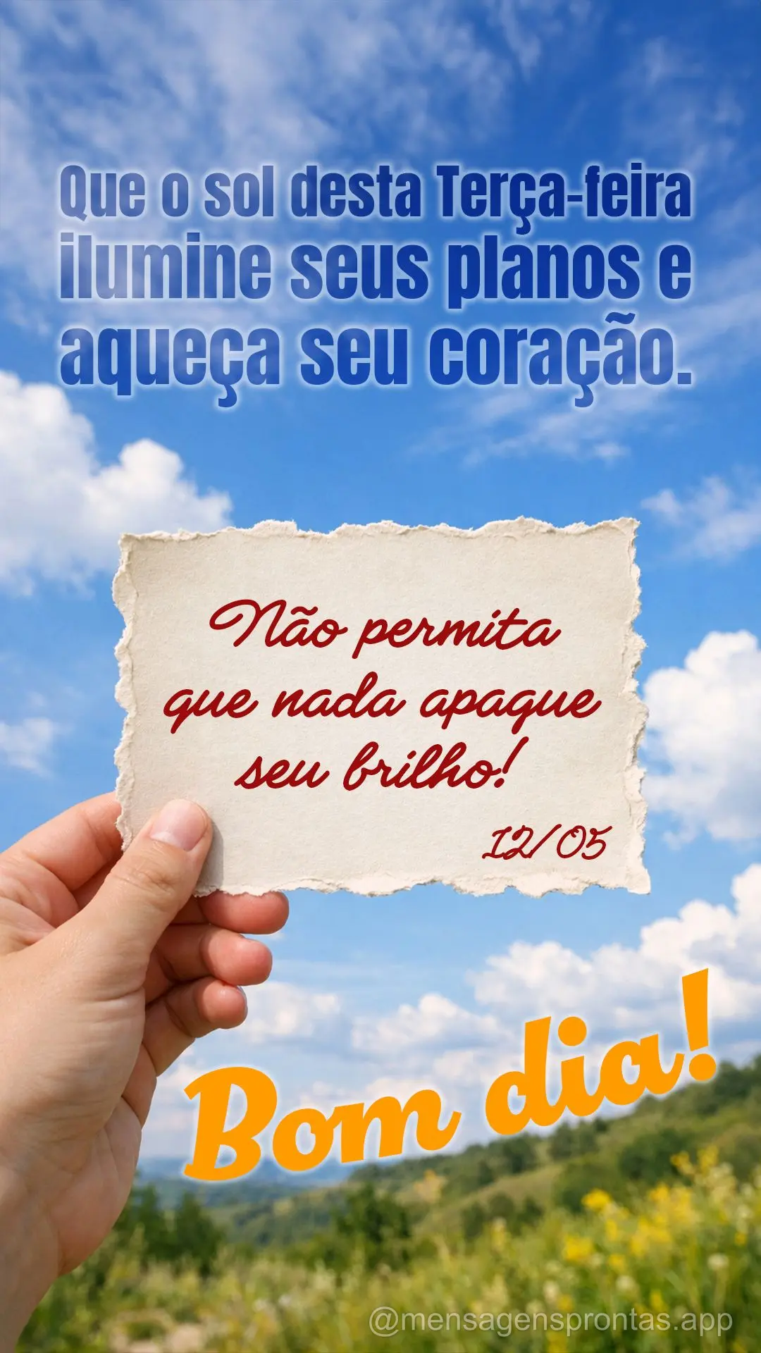 Que o sol desta terça-feira ilumine seus planos e aqueça seu coração. Acredite na força que habita em você. Não permita que nada apague seu brilho...