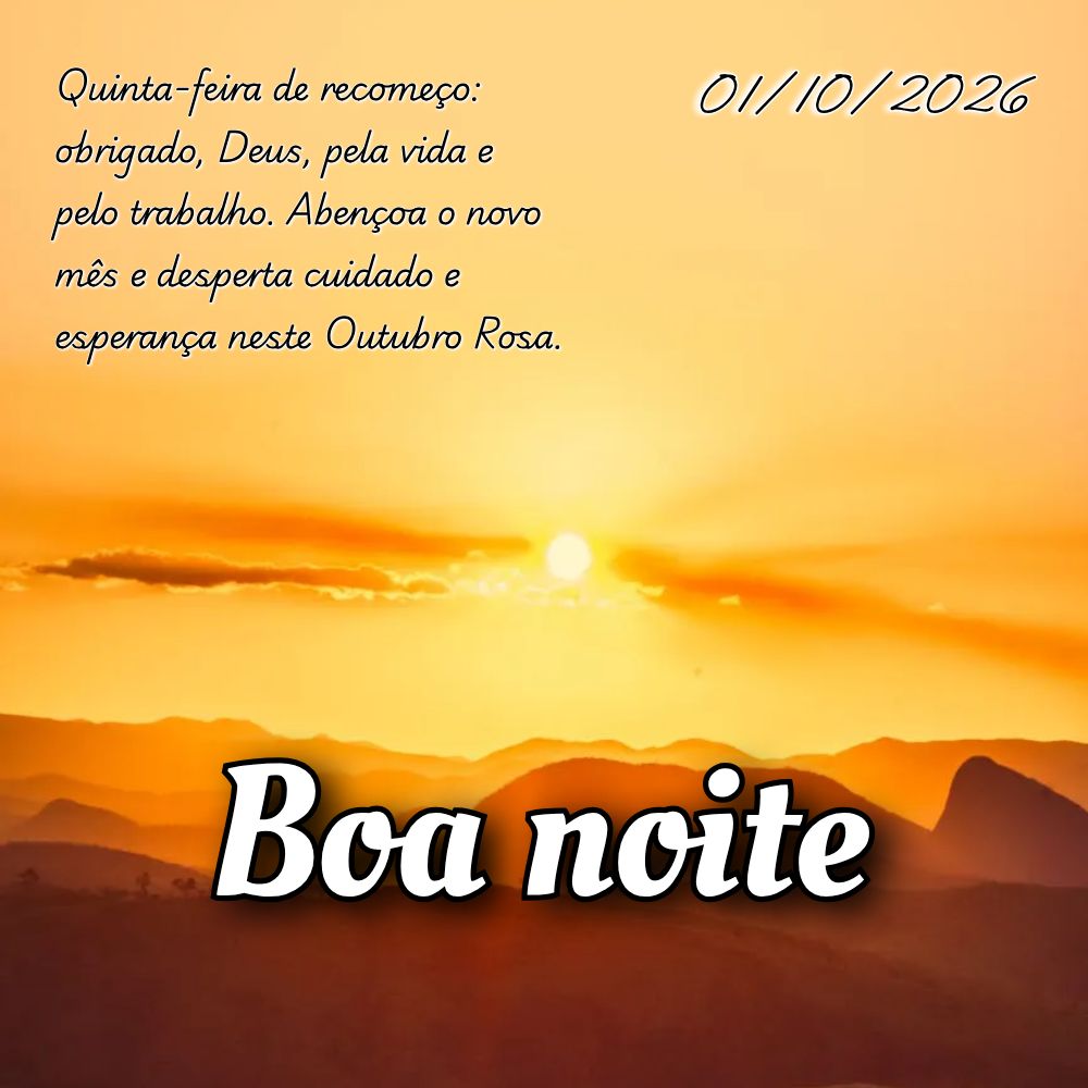 Quinta-feira de recomeço: obrigado, Deus, pela vida e pelo trabalho. Abençoa o novo mês e desperta cuidado e esperança neste Outubro Rosa.