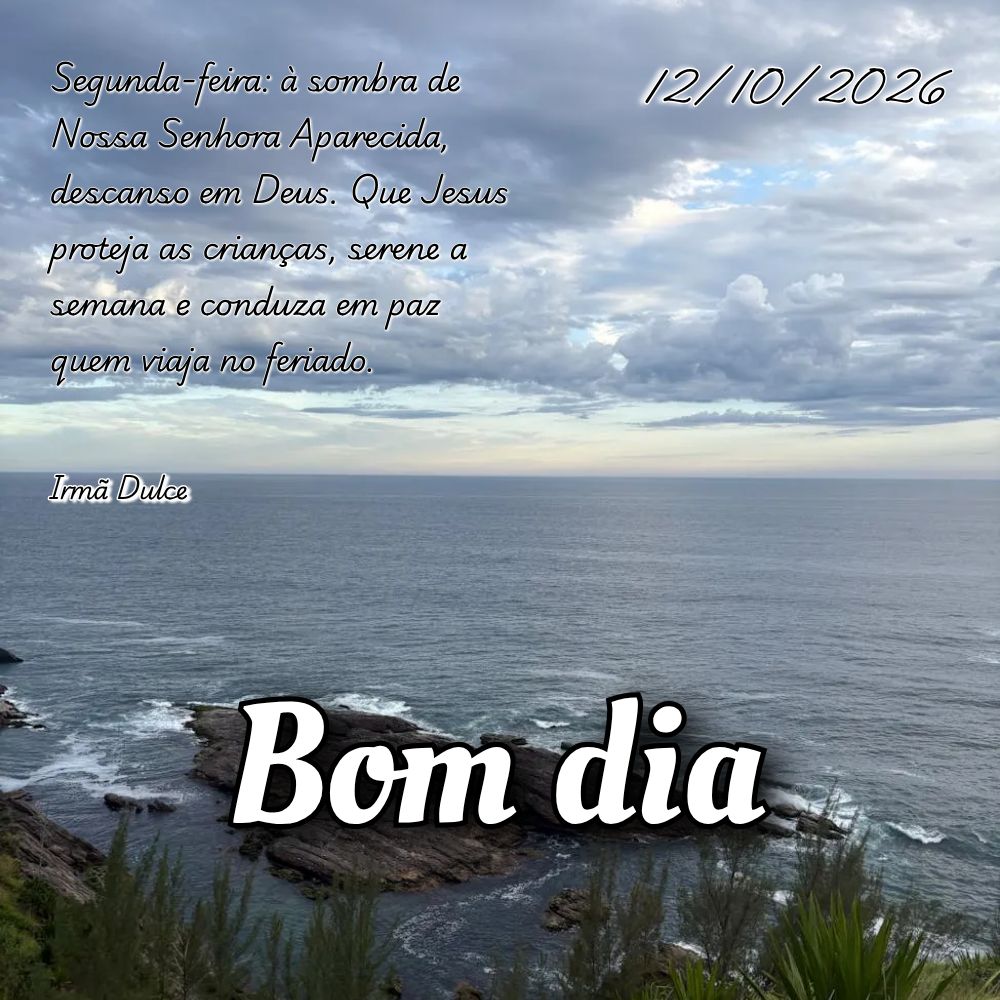 Segunda-feira: à sombra de Nossa Senhora Aparecida, descanso em Deus. Que Jesus proteja as crianças, serene a semana e conduza em paz quem viaja no fer...