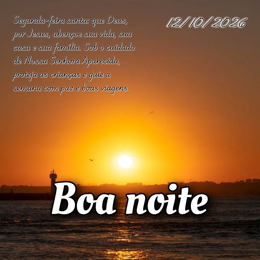 Segunda-feira santa: que Deus, por Jesus, abençoe sua vida, sua casa e sua família. Sob o cuidado de Nossa Senhora Aparecida, proteja as crianças e gu...