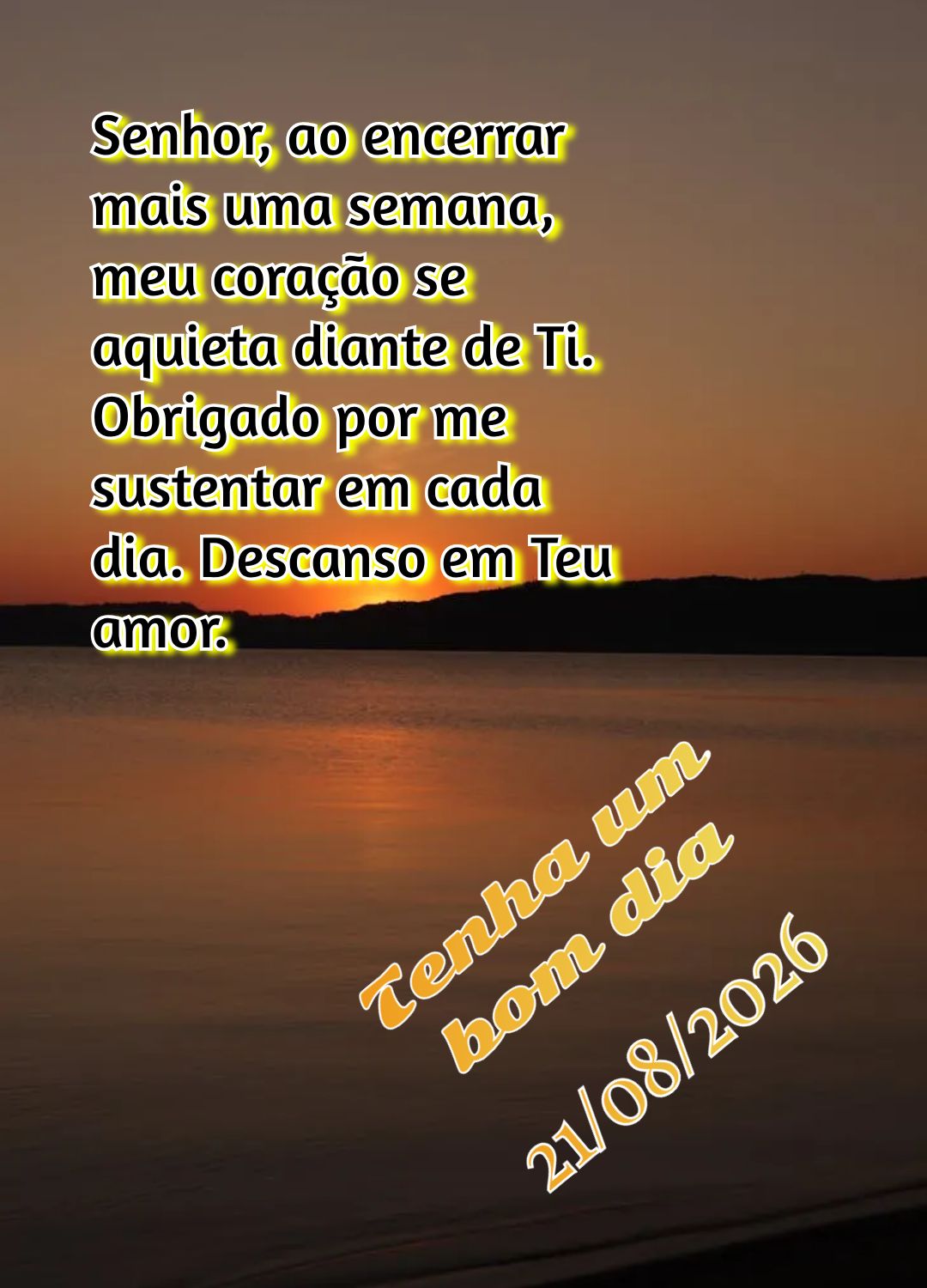 Senhor, ao encerrar mais uma semana, meu coração se aquieta diante de Ti. Obrigado por me sustentar em cada dia. Descanso em Teu amor. Tenha um bom dia...