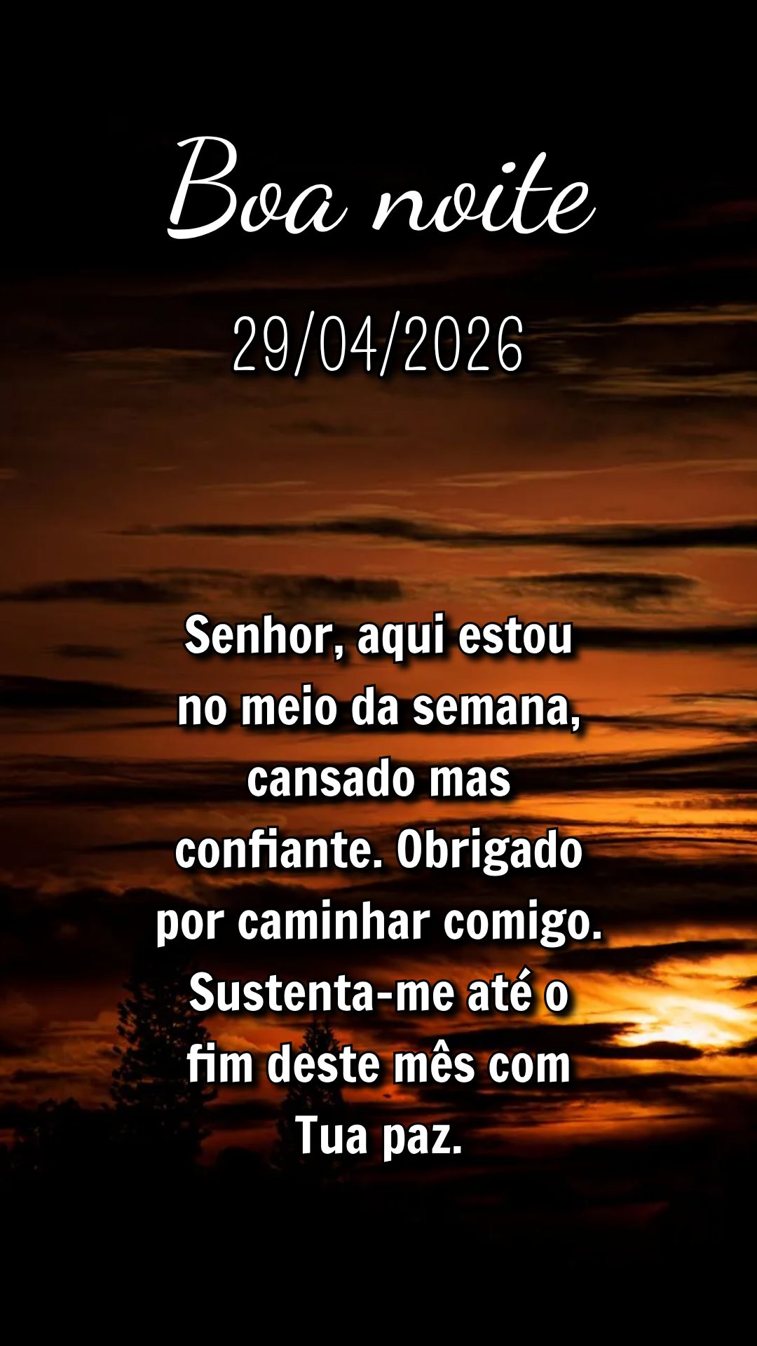 Senhor, aqui estou no meio da semana, cansado mas confiante. Obrigado por caminhar comigo. Sustenta-me até o fim deste mês com Tua paz.