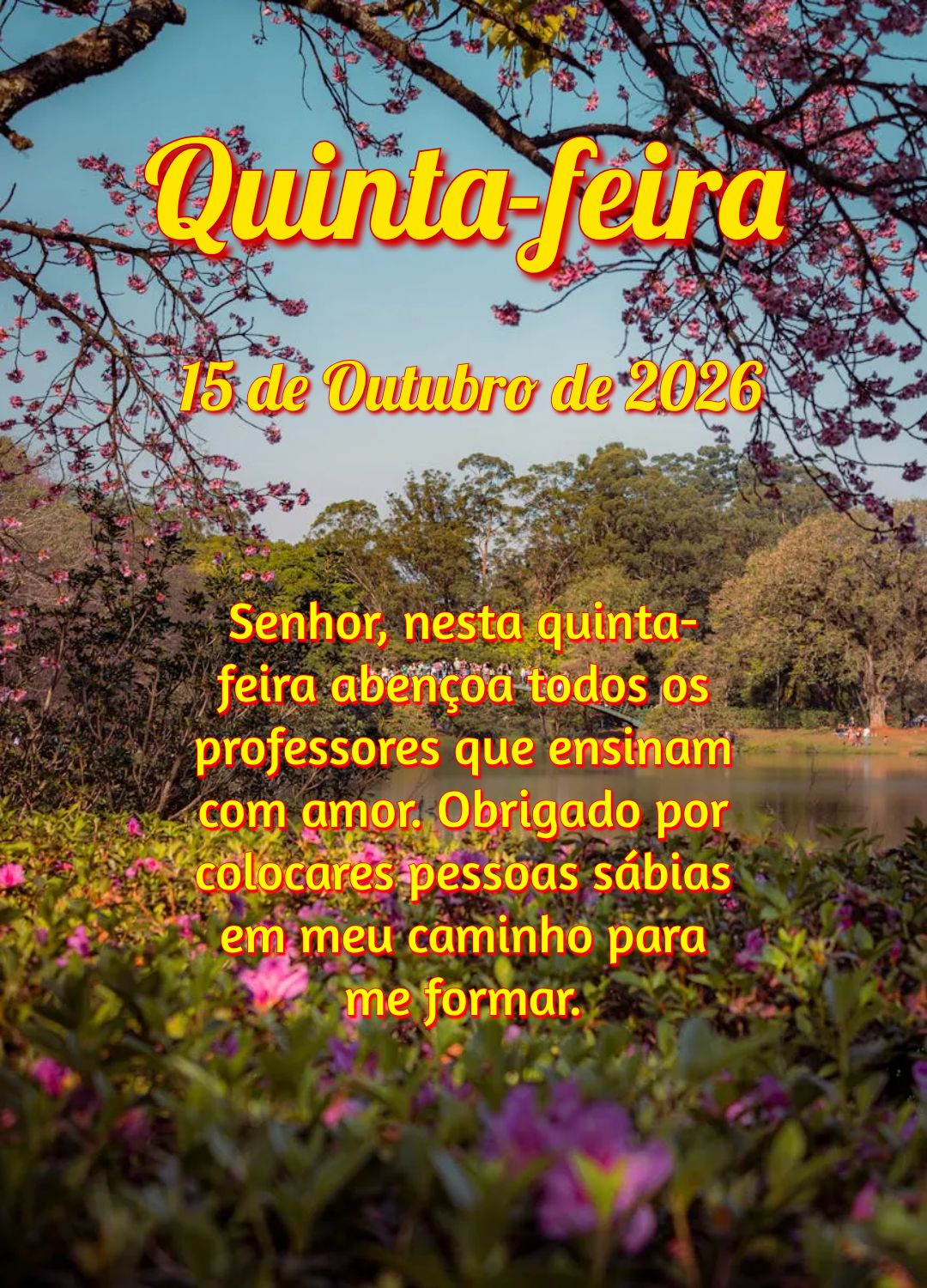 Senhor, nesta quinta-feira abençoa todos os professores que ensinam com amor. Obrigado por colocares pessoas sábias em meu caminho para me formar.