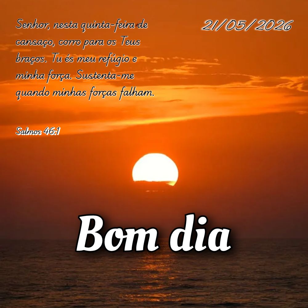 Senhor, nesta quinta-feira de cansaço, corro para os Teus braços. Tu és meu refúgio e minha força. Sustenta-me quando minhas forças falham. Salmos ...