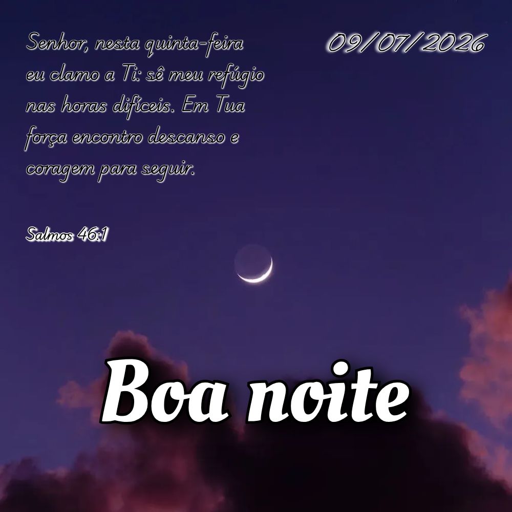 Senhor, nesta quinta-feira eu clamo a Ti: sê meu refúgio nas horas difíceis. Em Tua força encontro descanso e coragem para seguir. Salmos 46:1