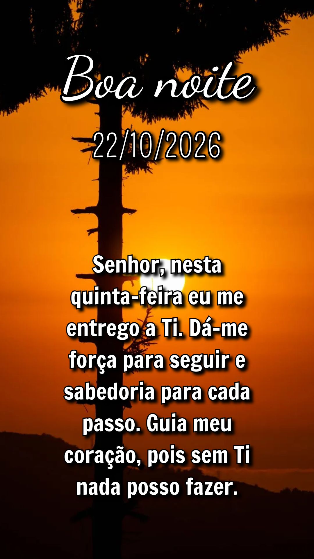 Senhor, nesta quinta-feira eu me entrego a Ti. Dá-me força para seguir e sabedoria para cada passo. Guia meu coração, pois sem Ti nada posso fazer....