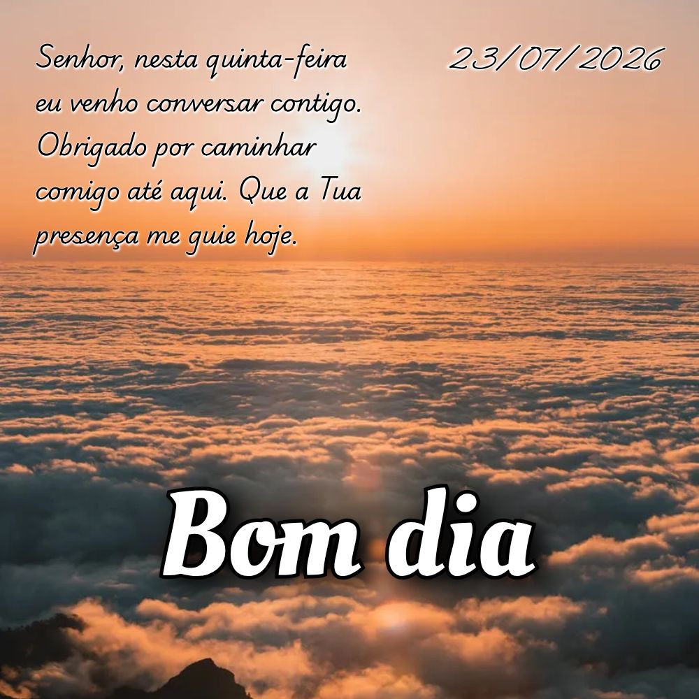 Senhor, nesta quinta-feira eu venho conversar contigo. Obrigado por caminhar comigo até aqui. Que a Tua presença me guie hoje.