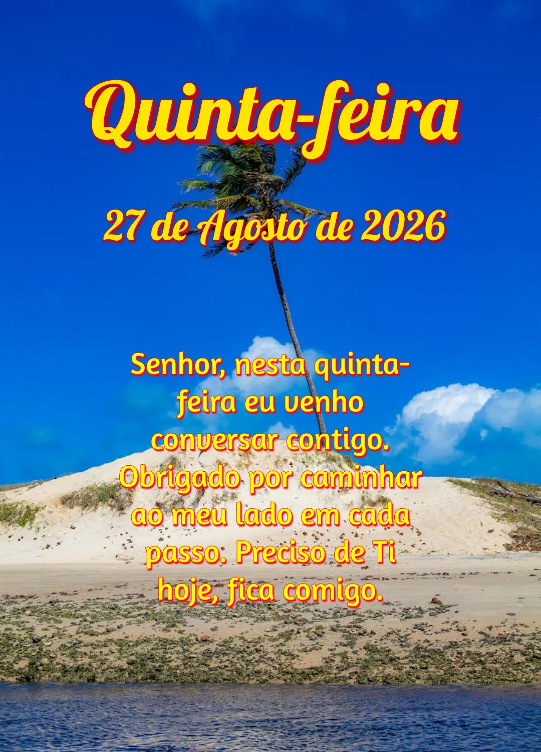 Senhor, nesta quinta-feira eu venho conversar contigo. Obrigado por caminhar ao meu lado em cada passo. Preciso de Ti hoje, fica comigo.
