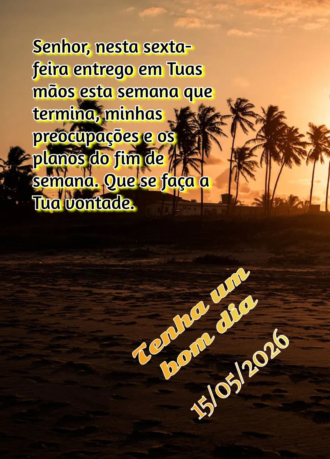 Senhor, nesta sexta-feira entrego em Tuas mãos esta semana que termina, minhas preocupações e os planos do fim de semana. Que se faça a Tua vontade. ...