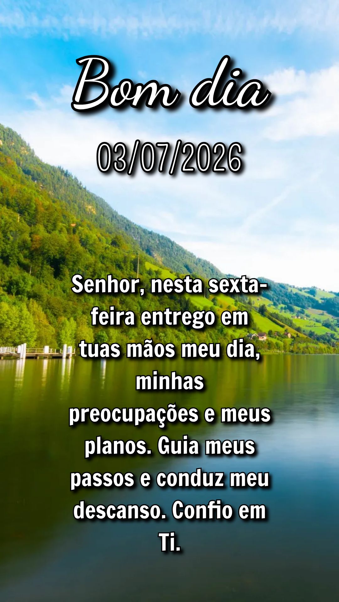 Senhor, nesta sexta-feira entrego em tuas mãos meu dia, minhas preocupações e meus planos. Guia meus passos e conduz meu descanso. Confio em Ti.