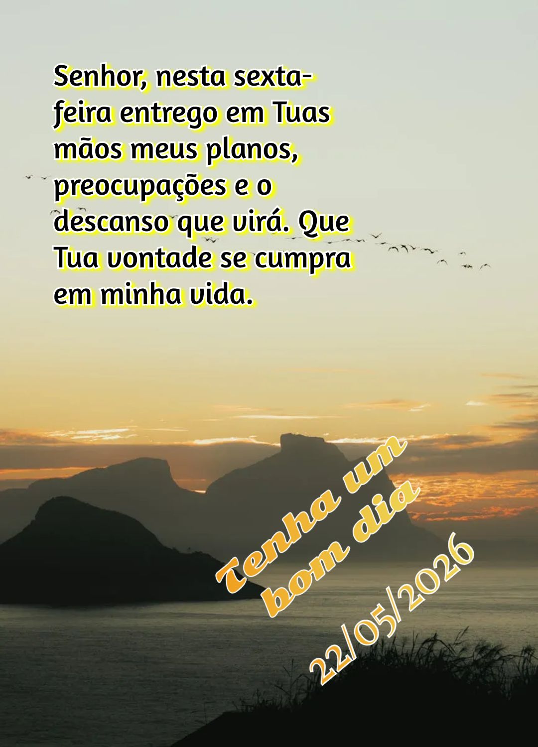 Senhor, nesta sexta-feira entrego em Tuas mãos meus planos, preocupações e o descanso que virá. Que Tua vontade se cumpra em minha vida. Tenha um bom...