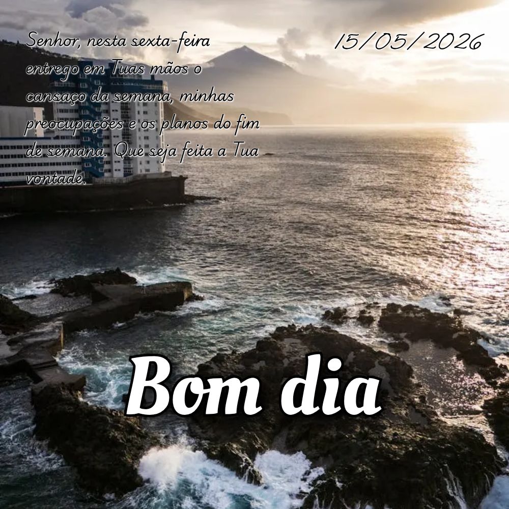Senhor, nesta sexta-feira entrego em Tuas mãos o cansaço da semana, minhas preocupações e os planos do fim de semana. Que seja feita a Tua vontade....