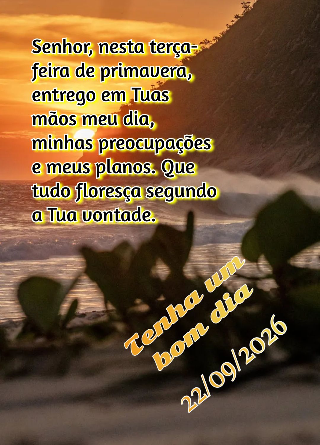 Senhor, nesta terça-feira de primavera, entrego em Tuas mãos meu dia, minhas preocupações e meus planos. Que tudo floresça segundo a Tua vontade. Te...