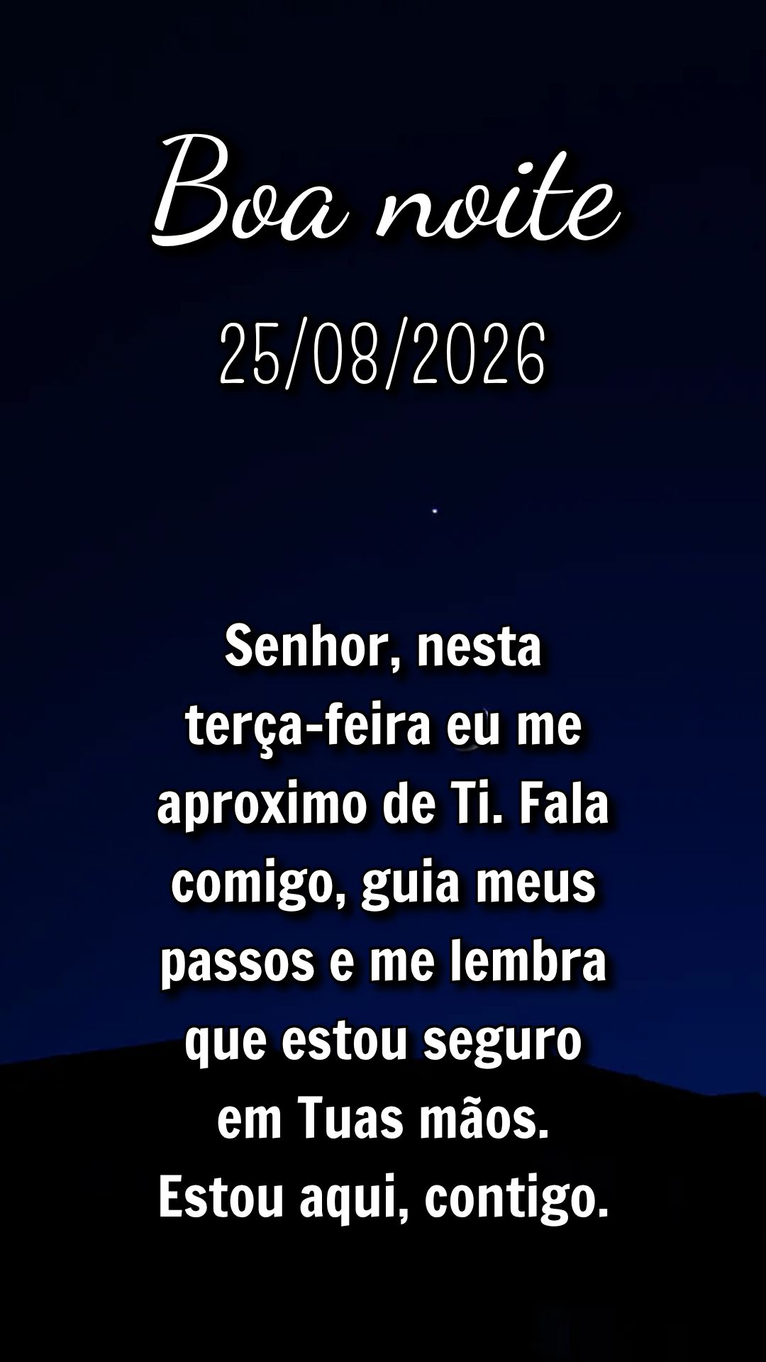 Senhor, nesta terça-feira eu me aproximo de Ti. Fala comigo, guia meus passos e me lembra que estou seguro em Tuas mãos. Estou aqui, contigo.