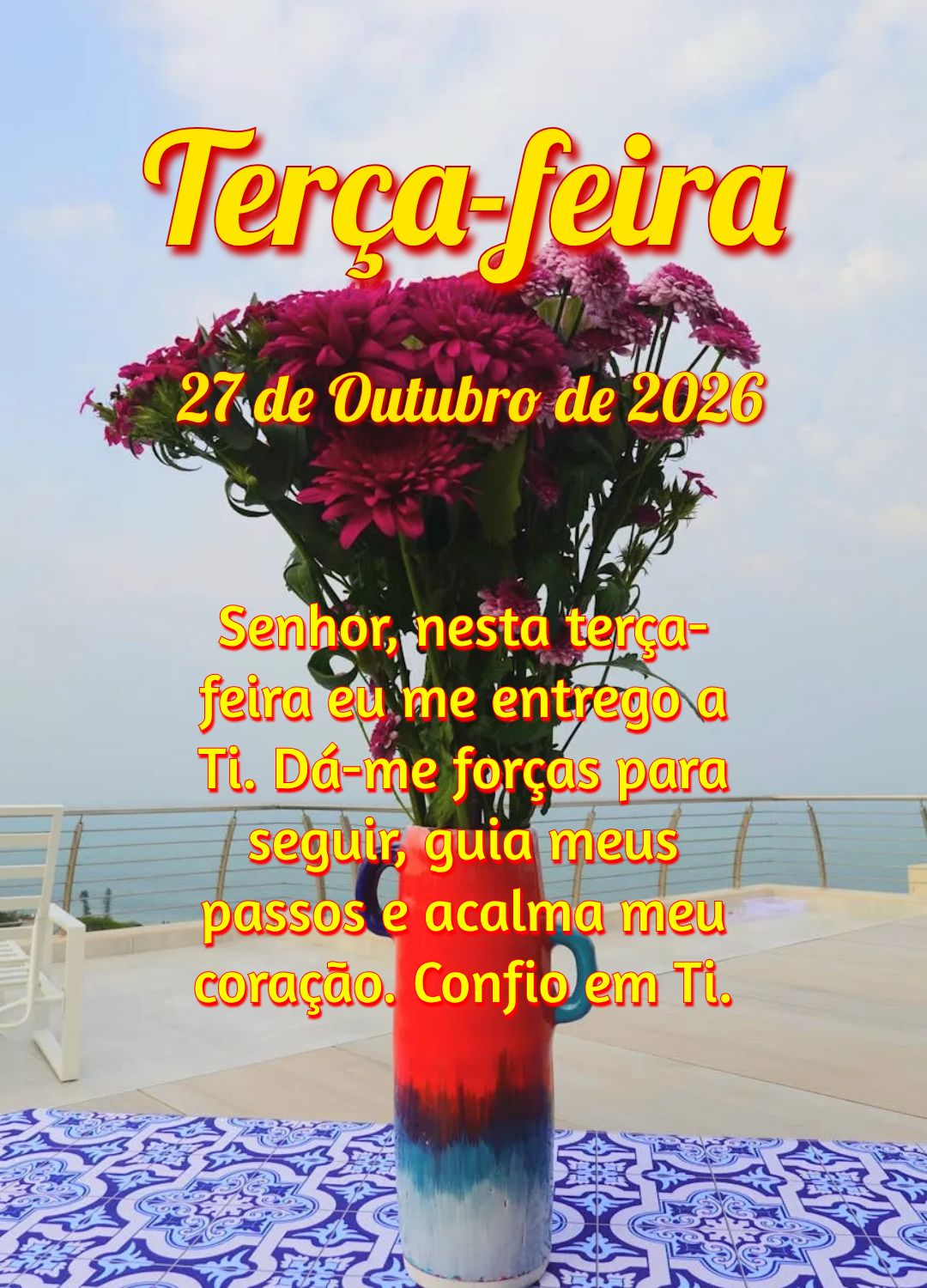 Senhor, nesta terça-feira eu me entrego a Ti. Dá-me forças para seguir, guia meus passos e acalma meu coração. Confio em Ti.