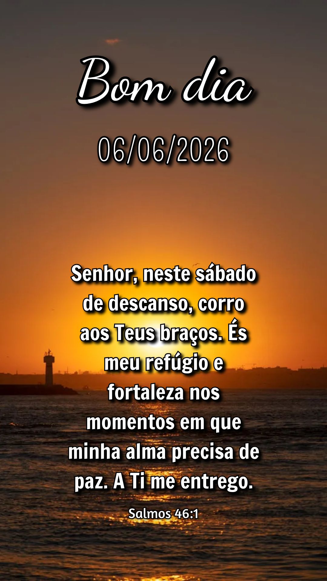 Senhor, neste sábado de descanso, corro aos Teus braços. És meu refúgio e fortaleza nos momentos em que minha alma precisa de paz. A Ti me entrego. S...