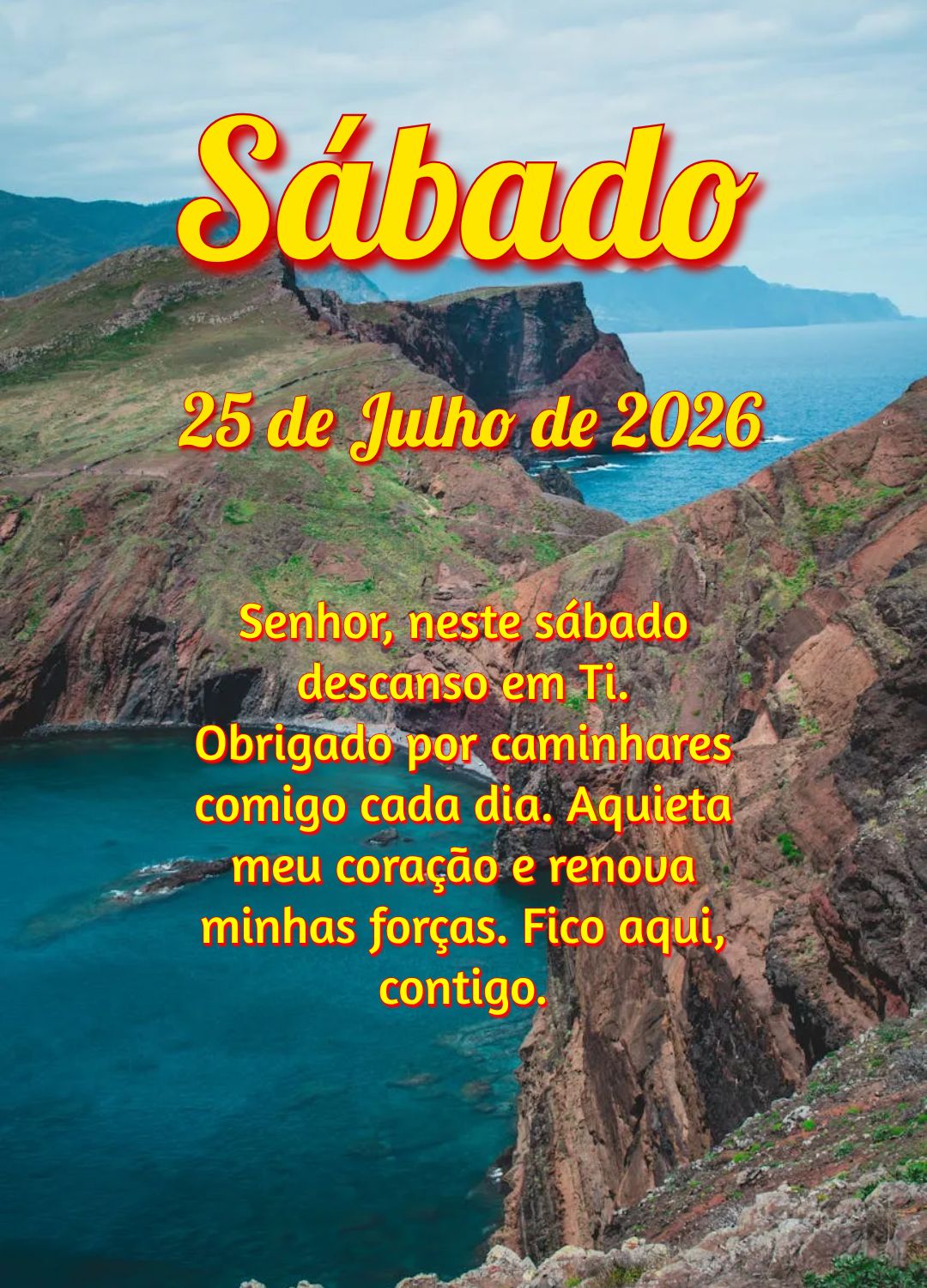 Senhor, neste sábado descanso em Ti. Obrigado por caminhares comigo cada dia. Aquieta meu coração e renova minhas forças. Fico aqui, contigo.